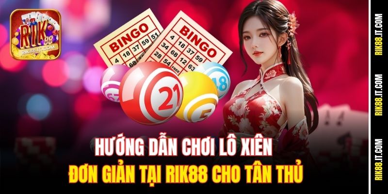 huong-dan-choi-lo-xien-don-gian-tai-rik88-cho-tan-thu