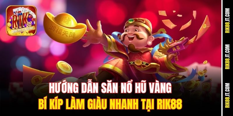 huong-dan-san-no-hu-vang-–-bi-kip-lam-giau-nhanh-tai-rik88
