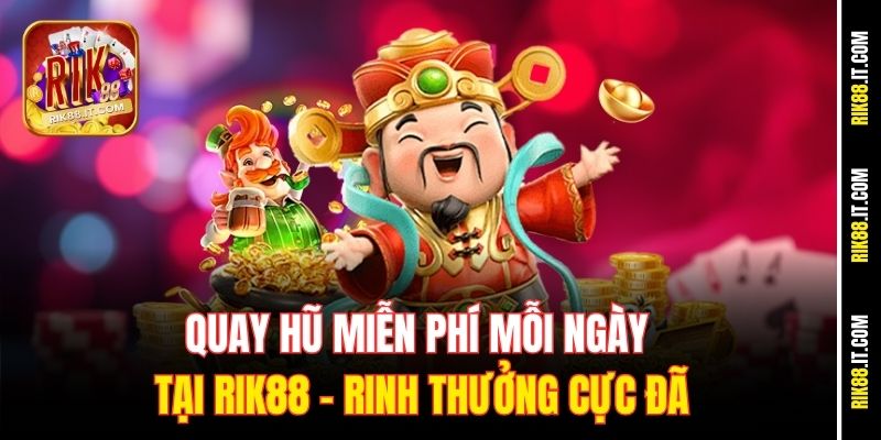 quay-hu-mien-phi-moi-ngay-tai-rik88-–-rinh-thuong-cuc-da
