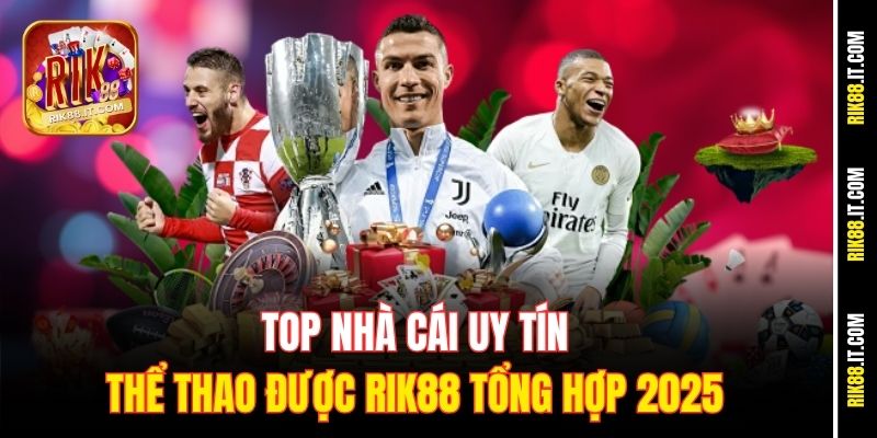 top-nha-cai-uy-tin-the-thao-duoc-rik88-tong-hop-2025